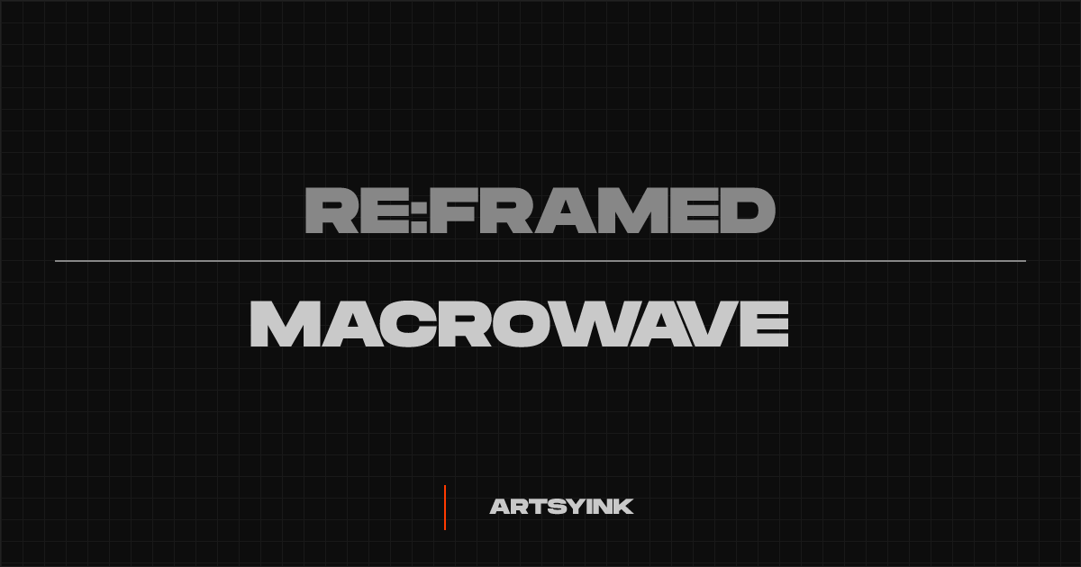 macrowave ⏽ @ArtsyInk ⏽ RE:FRAMED
