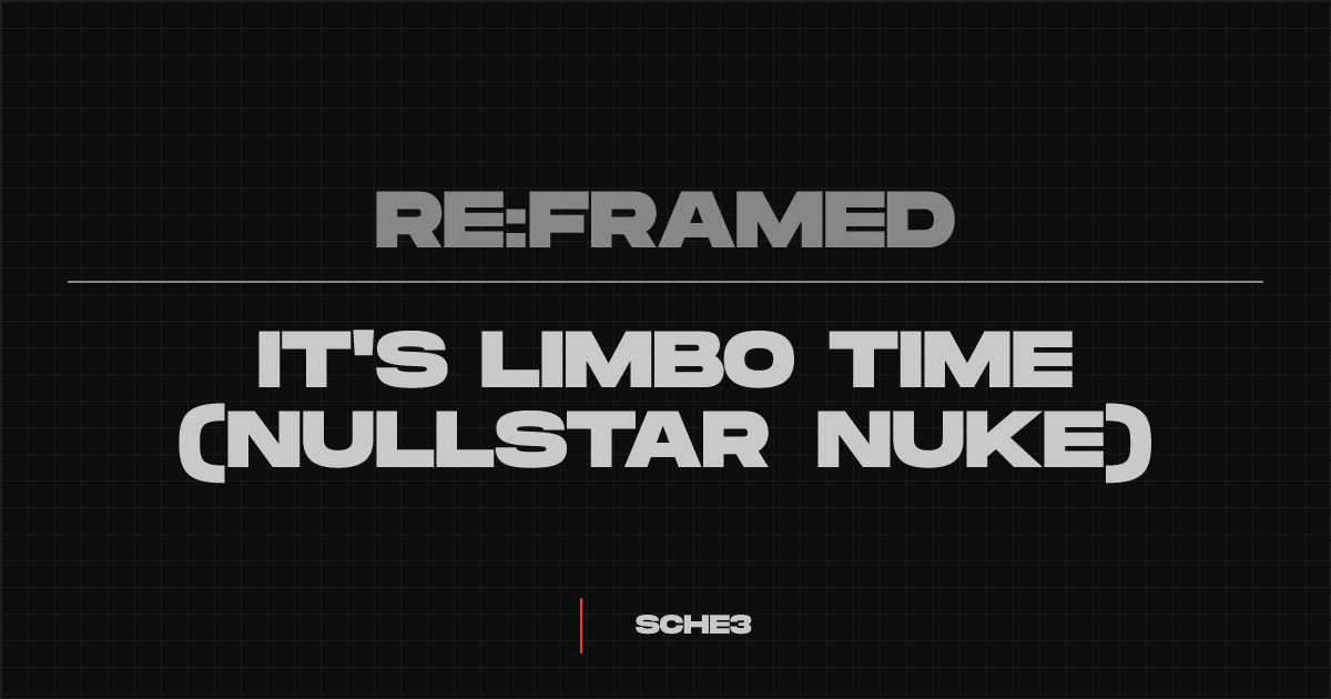 IT'S LIMBO TIME (Nullstar nuke) ⏽ @sche3 ⏽ RE:FRAMED